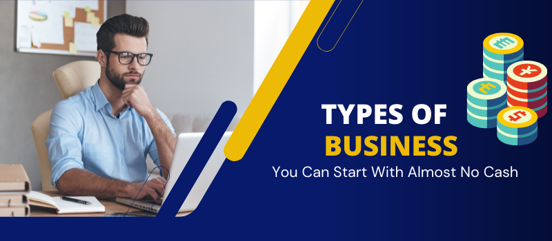 types of Businesses You Can Start With Almost No Cash