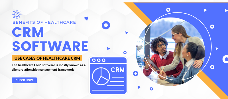 Benefits of Healthcare CRM Software Solutions